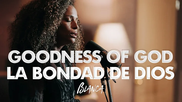 Blanca - Goodness Of God / La Bondad de Dios