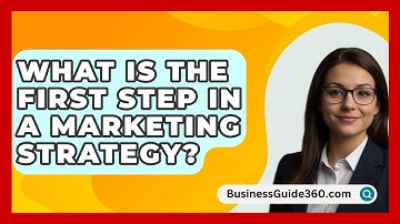 What Is The First Step In A Marketing Strategy? - BusinessGuide360.com