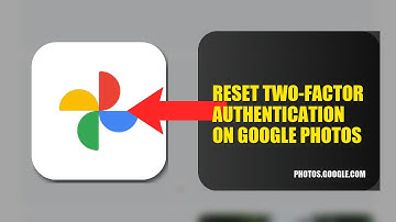 How To Reset Two Factor Authentication On Google Photos 2025