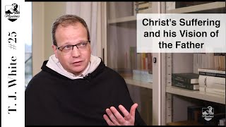 Thomas Joseph White #25: How could Christ suffer and see the Father at the same time?