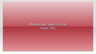 Projects load failed in Visual Studio 2015