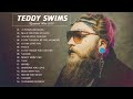 Best Music Playlist Of Teddy Swims