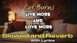Cat burns- live more and love more (slowed and reverb) Lyrics Resimi