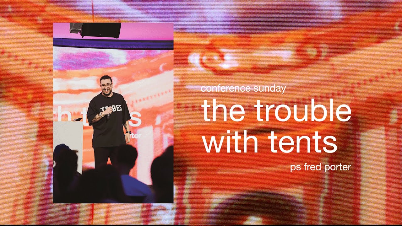 the trouble with tents | Ps Fred Porter | Conference Sunday | TRIBES