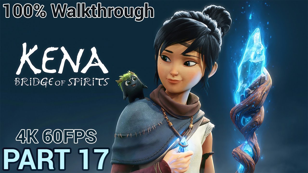 Kena: Bridge of Spirits Digital Deluxe – 100% Walkthrough [4K 60FPS] | Part 17