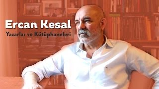 Yazarlar ve Kütüphaneleri Bölüm 6 : Ercan Kesal