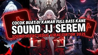 DJ SOUND JJ SEREM V34 FULL BASS MENGKANE COCOK BUAT DI KAMAR VIRAL TIKTOK TERBARU 2025 🎧