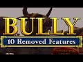 Bully  10 removed features