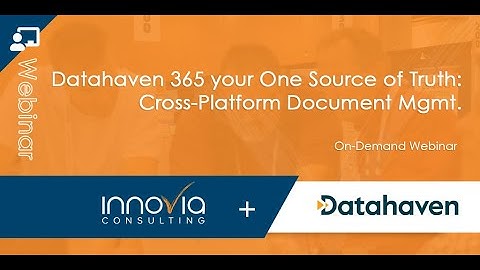 Datahaven 365 your One Source of Truth  Cross Platform Document Mgmt