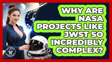 Why Are NASA Projects Like JWST So Incredibly Complex? - All About Astronauts
