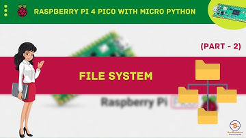 Understanding The File System in Raspberry Pi Pico With MicroPython | Part - 2 | Full Video Course |