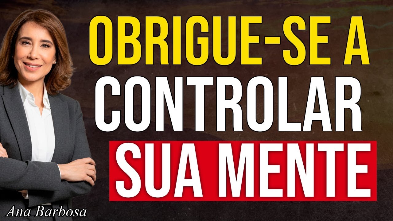 Obrigue-se a CONTROLAR sua MENTE e seus RESULTADOS | Ana Beatriz