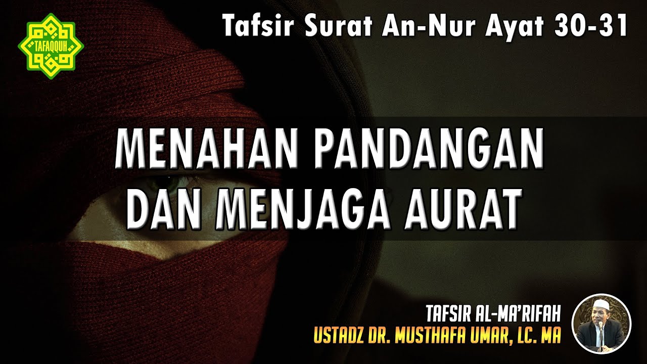 TAFSIR SURAT AN-NUR AYAT 30 - 31 | Ustadz Dr. Musthafa Umar, Lc., MA