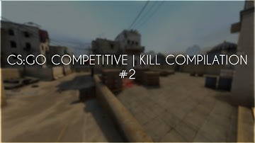 CSGO Competitive | Kill Compilation [2]