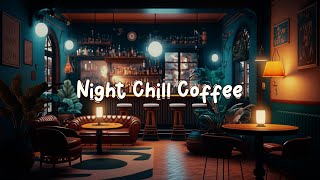 Night Chill Coffee ☕ Cozy Cafe with Lofi Hip Hop Mix - Beats to Relax ? Study / Work ☕ Lofi Café
