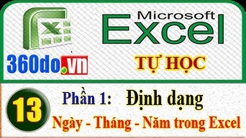 Excel Tự học hiệu quả nhất (Bài 13_Phần 1): Định dạng Ngày - Tháng - Năm trong Excel