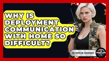 Why Is Deployment Communication With Home So Difficult? - The Frontline Guardians