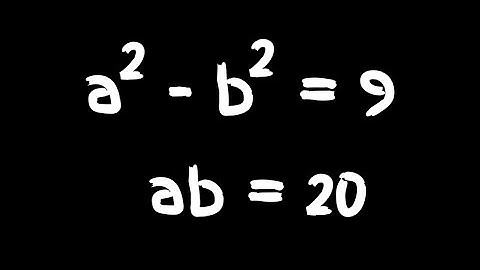 a^2-b^2=9, ab = 20,  find a and b