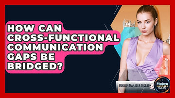 How Can Cross-functional Communication Gaps Be Bridged? - Modern Manager Toolbox