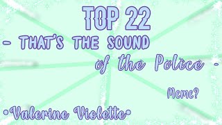 Top 22 - That's the sound of the Police - Meme? || Gacha Life & Gacha Club || •Valerine Violette•