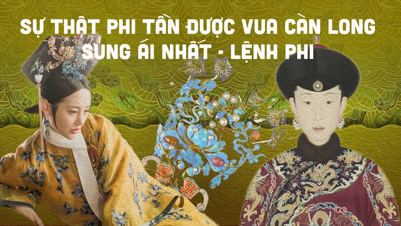 SỰ THẬT VỀ CUỘC ĐỜI LỆNH PHI - VỊ PHI TẦN ĐƯỢC CÀN LONG SỦNG ÁI NHẤT?