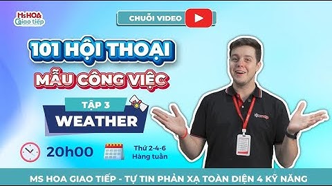 Ep 3: WEATHER - 101 Mẫu hội thoại đời sống & công việc| Ms Hoa Giao Tiếp