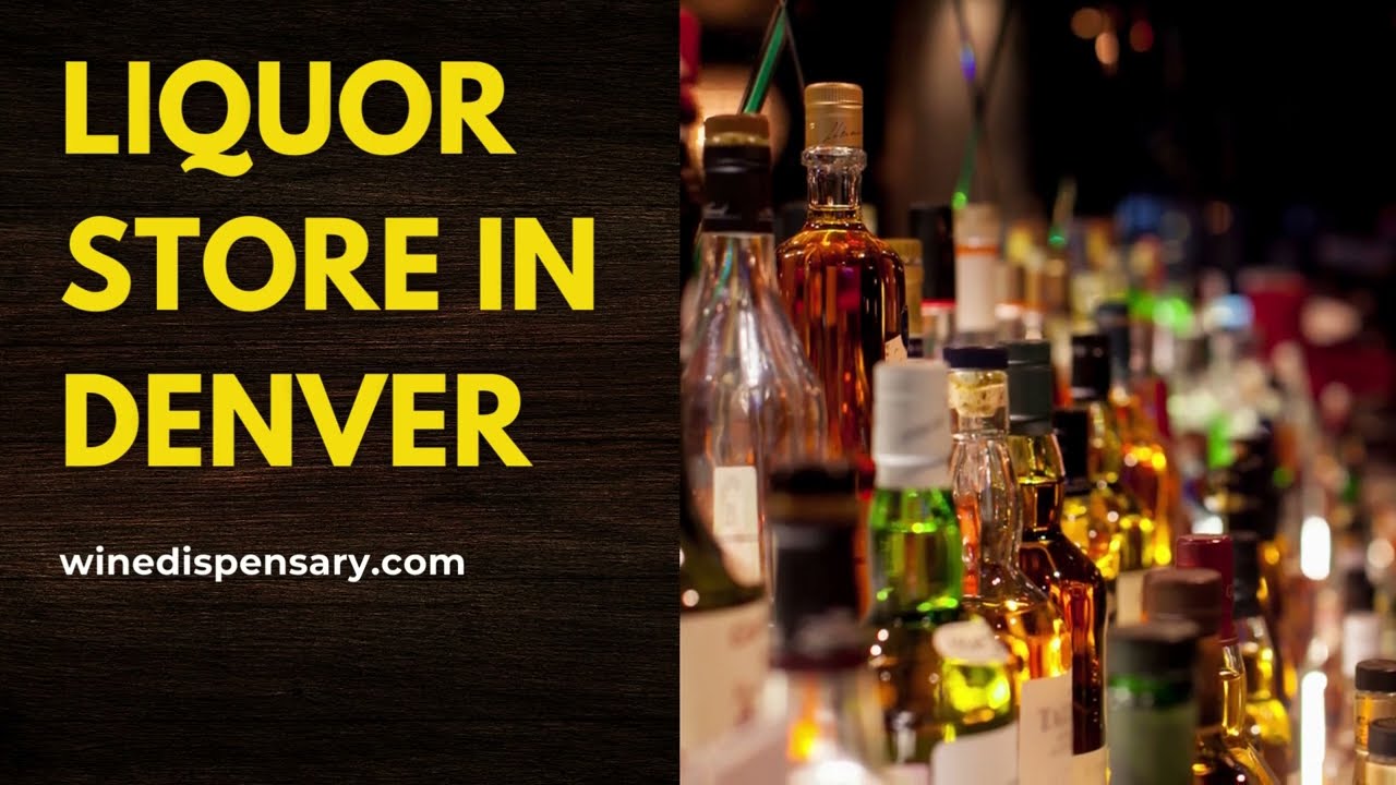 Get The Best Alcoholic Beverages From The Best Liquor Store Denver