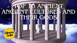 Top Ten Ancient Cultures and Their Gods