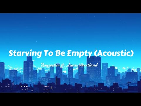Dayseeker Ft. Lucas Woodland - Starving To Be Empty (Acoustic)
