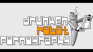 VS: Drunken Robot Pornography Pt. 1?