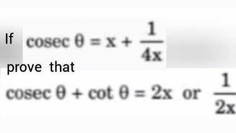 If cosec θ=x+[1/(4x)], prove that cosecθ+cotθ=2x or  [ 1/(2x)]