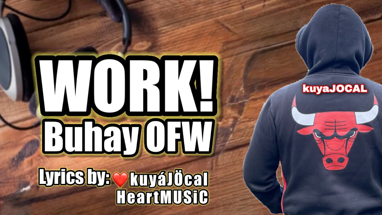 WORK, WORK ( BUHAY OFW )  ORIGINAL LYRICS by: kj❤️HeartMUSiC