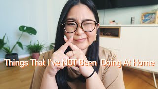 Things I've NOT Been Not Doing At Home