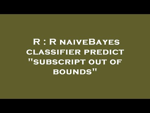 R : R naiveBayes classifier predict "subscript out of bounds"