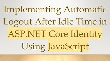 Implementing Automatic Logout After Idle Time in ASP.NET Core Identity Using JavaScript