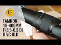 Tamron 18-400mm f/3.5-6.3 Di II VC HLD lens review with samples