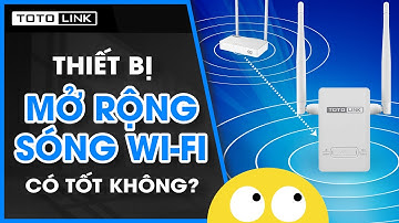 Thiết bị mở rộng sóng wifi có tốt như bạn nghĩ ?