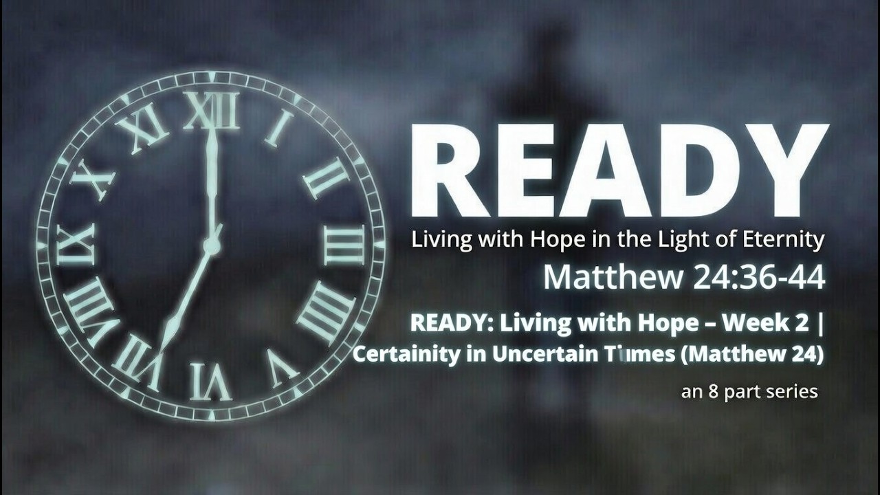 READY: Living with Hope – Week 2 | Certainty in Uncertain Times (Matthew 24) | Pastor Frank Struth