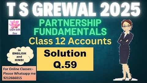 Q59 PARTNERSHIP FUNDAMENTALS| T S GREWAL 2025| Class 12| Accounts| Ch 1| TS Grewal ⁨@learnwithease
