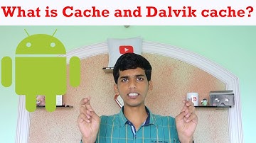 What is cache & dalvik cache? How does it work in android?