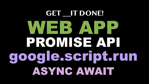 google.script.run replaced with JavaScript Promise API, Async & Await in a Web App