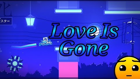 [GD 2.11] Love Is Gone by 3nzyGD