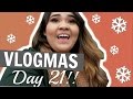 VLOGMAS DAY 21!!