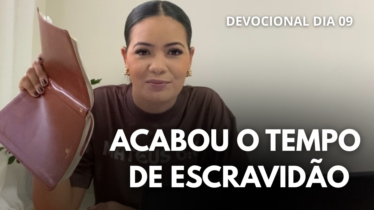 DEVOCIONAL dia 09 de 21 dias COM DEUS! Acabou o tempo de escravidão | O seu sustento vem de Deus.