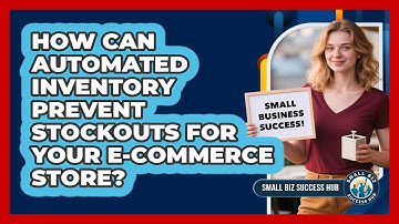 How Can Automated Inventory Prevent Stockouts For Your E-commerce Store? - Small Biz Success Hub