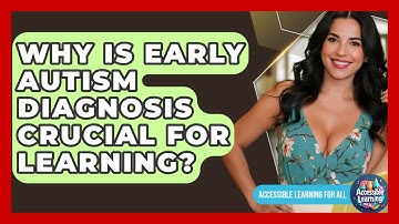 Why Is Early Autism Diagnosis Crucial For Learning? - Accessible Learning For All
