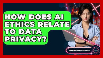 How Does AI Ethics Relate To Data Privacy? - Emerging Tech Insider