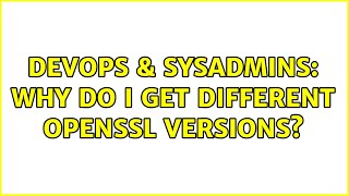 Famous DevOps & SysAdmins: Why do I get different openssl versions? Profile