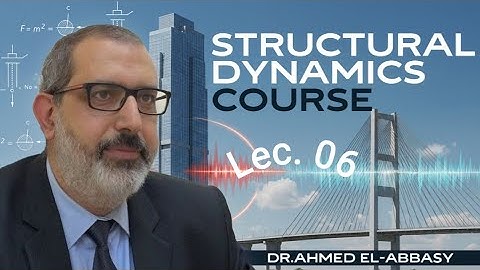 Lecture 6 Structural Dynamics 3 / Dr. Ahmed El-Abbasy