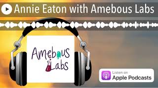 Annie Eaton with Amebous Labs